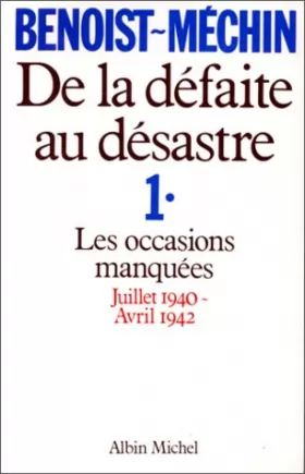 Couverture du produit · De la défaite au désastre : Tome 1, Les occasions manquées (juillet 1940-avril 1942)