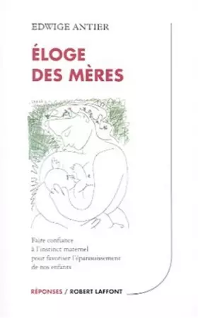 Couverture du produit · Eloge des mères : Faire confiance à l'instinct maternel pour favoriser l'