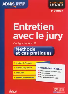 Couverture du produit · Entretien avec le jury - Méthode et cas pratiques - L'essentiel en 34 fiches - Catégories A et B - Concours 2014-2015