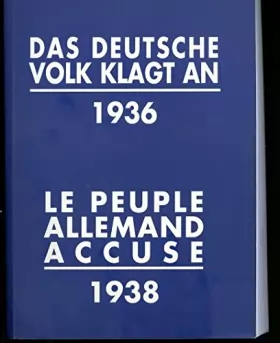 Couverture du produit · Le Peuple allemand accuse 1938. Das Deutsche volk klagt an 1936