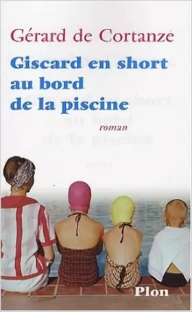 Couverture du produit · Giscard en short au bord de la piscine de Gérard de Cortanze ( 7 janvier 2010 )