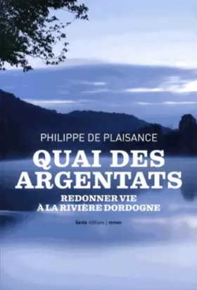 Couverture du produit · Quai des Argentats : Histoire d'une fillette presque rousse... Redonner vie à la rivière Dordogne