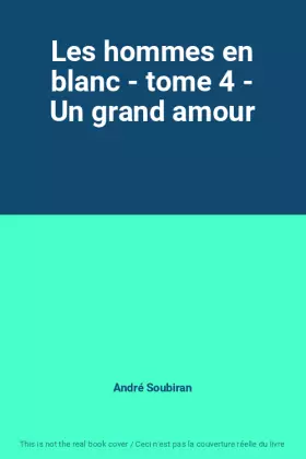 Couverture du produit · Les hommes en blanc - tome 4 - Un grand amour