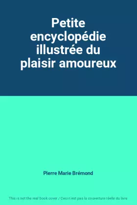 Couverture du produit · Petite encyclopédie illustrée du plaisir amoureux