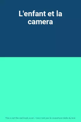 Couverture du produit · L'enfant et la camera