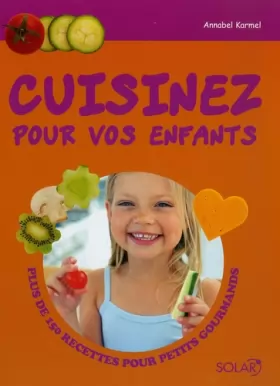 Couverture du produit · Cuisinez pour vos enfants: Plus de 150 recettes pour petits gourmands