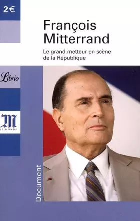 Couverture du produit · François Mitterrand 1916-1996 : Le grand metteur en scène de la République