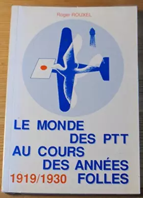 Couverture du produit · LE MONDE DES PTT AU COURS DES ANNEES FOLLES (1919-1927)
