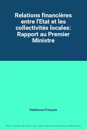 Couverture du produit · Relations financières entre l'Etat et les collectivités locales: Rapport au Premier Ministre