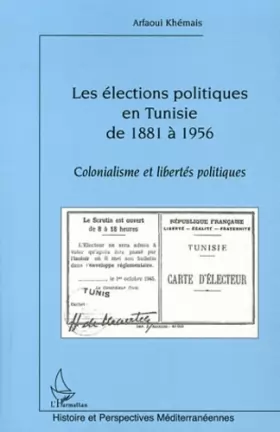 Couverture du produit · Les élections politiques en Tunisie de 1881 à 1956: Colonialisme Et Libertés Politiques