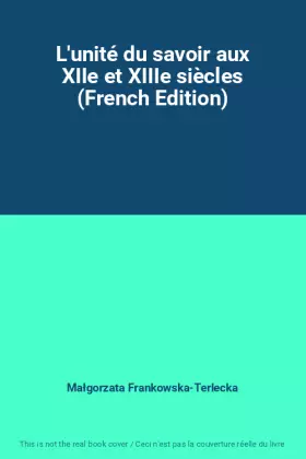 Couverture du produit · L'unité du savoir aux XIIe et XIIIe siècles (French Edition)