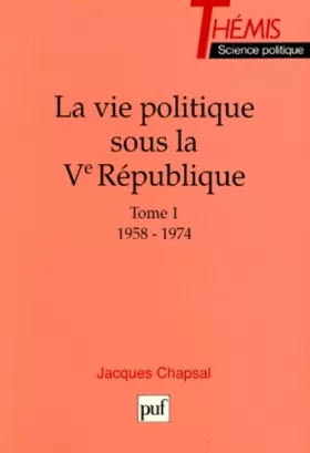 Couverture du produit · La Vie politique sous la Ve République - Tome 1 / 1958-1974