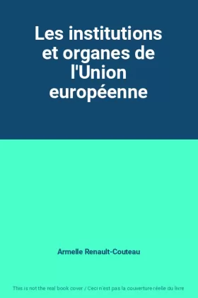 Couverture du produit · Les institutions et organes de l'Union européenne