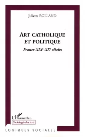 Couverture du produit · Art catholique et politique : France XIXe-XXe siècles