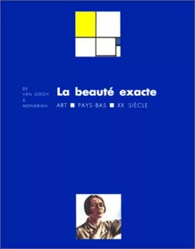 Couverture du produit · La Beauté exacte de Van Gogh à Mondrian : Exposition, Paris (25 mars - 17 juillet 1994)