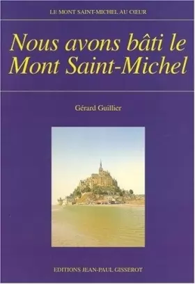 Couverture du produit · Nous avons bâti le Mont Saint-Michel