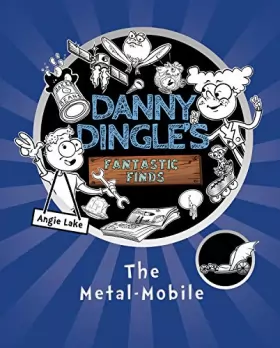 Couverture du produit · The Metal-Mobile (Danny Dingle's Fantastic Finds, Book 1) - a Funny STEM Invention Book for Ages 7-9