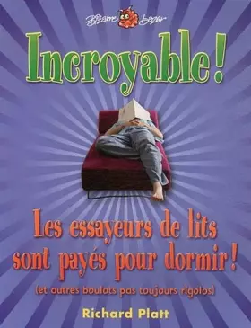 Couverture du produit · Incroyable ! : Les essayeurs de lits sont payés pour dormir ! (et autres boulots pas toujours rigolos)
