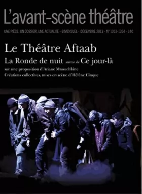 Couverture du produit · L'Avant-scène théâtre, N° 1353-1354, Décembre 2013 : Le Théâtre Aftaab : La Ronde de nuit suivie de Ce jour-là