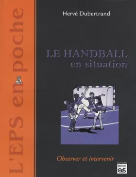 Couverture du produit · Le Handball en situation : Observer et intervenir