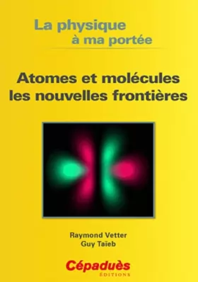 Couverture du produit · Atomes et molécules les nouvelles frontières- Collection "La physique à ma portée"