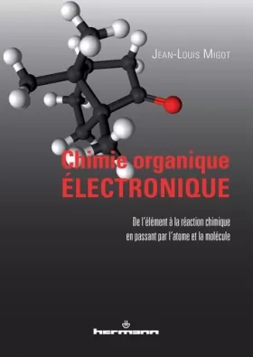 Couverture du produit · Chimie organique électronique: De l'élément à la réaction chimique en passant par l'atome et la molécule