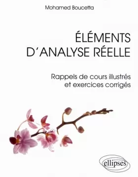 Couverture du produit · Elements d'Analyse Réelle Rappels de Cours Illustrés & Exercices Corrigés