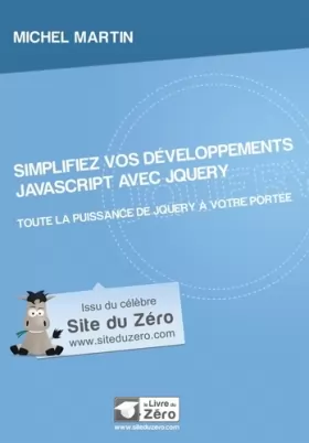 Couverture du produit · Simplifiez vos développements JavaScript avec jQuery: Toute la puissance de jQuery à votre portée.