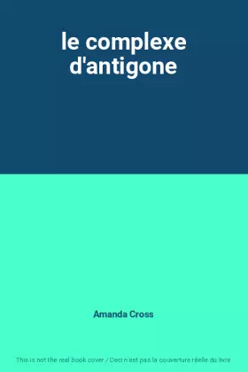 Couverture du produit · le complexe d'antigone