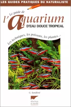 Couverture du produit · Le guide de l'aquarium d'eau douce tropical : Les techniques, les poissons, les plantes