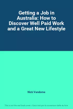 Couverture du produit · Getting a Job in Australia: How to Discover Well Paid Work and a Great New Lifestyle
