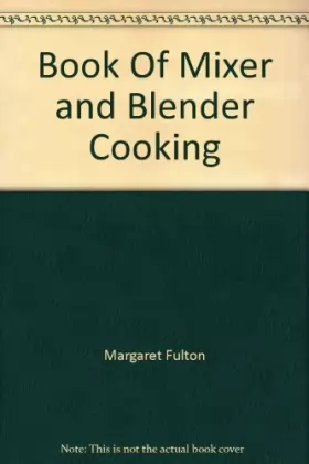 Couverture du produit · Book Of Mixer and Blender Cooking