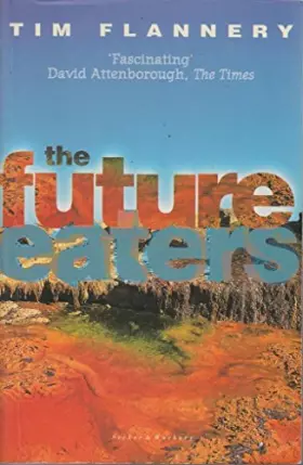 Couverture du produit · The Future Eaters: Ecological History of the Australasian Lands and People