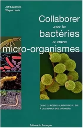 Couverture du produit · Collaborer avec les bactéries et autres micro-organismes : Guide du réseau alimentaire du sol à destination des jardiniers