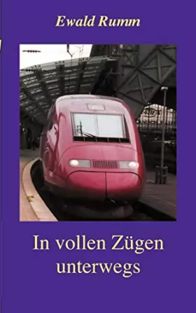 Couverture du produit · In vollen Zügen unterwegs: Gedanken, Eindrücke und Erlebnisse rund um die Eisenbahn