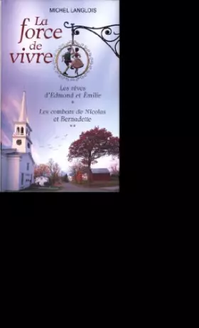 Couverture du produit · La force de vivre / Les rêves d'Edmond et Emilie / Les combats de Nicolas et Bernadette
