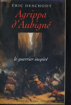 Couverture du produit · Agrippa d'Aubigné : Le guerrier inspiré