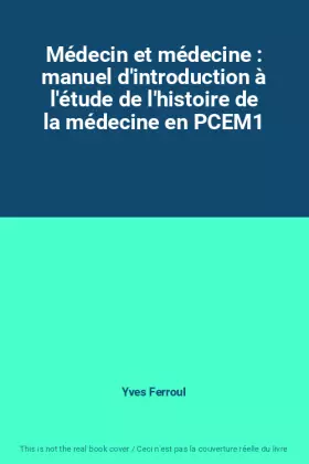 Couverture du produit · Médecin et médecine : manuel d'introduction à l'étude de l'histoire de la médecine en PCEM1