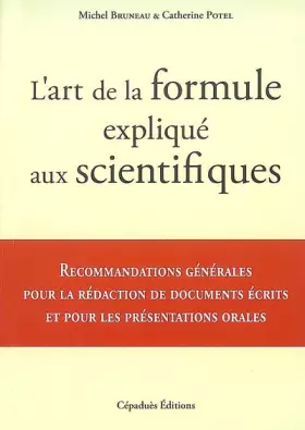 Couverture du produit · L'art de la formule expliqué aux scientifiques : Recommandations générales pour la rédaction de documents écrits et pour les pr