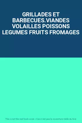 Couverture du produit · GRILLADES ET BARBECUES.VIANDES VOLAILLES POISSONS LEGUMES FRUITS FROMAGES