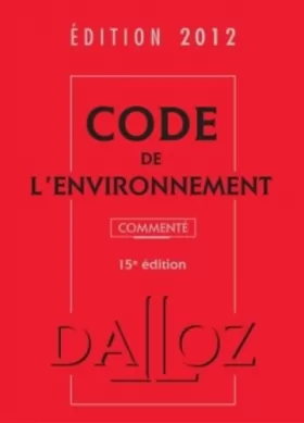 Couverture du produit · Code de l'environnement 2012, commenté - 15e éd.: Codes Dalloz Professionnels