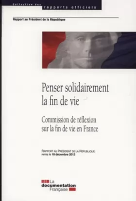 Couverture du produit · Penser solidairement la fin de vie en France - Rapport de la Commission de réflexion sur la fin de vie en France