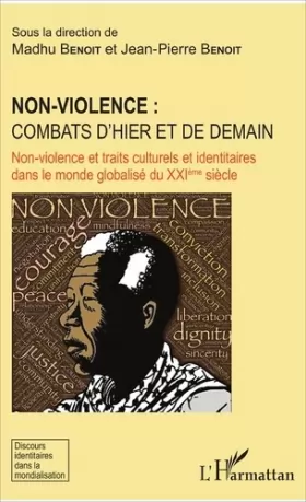 Couverture du produit · Non-violence : combats d'hier et de demain: Non-violence et traits culturels et identitaires dans le monde globalisé du XXIème 