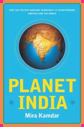Couverture du produit · Planet India: How the Fastest-Growing Democracy Is Transforming America and the World