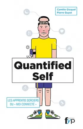 Couverture du produit · Quantified self : Les apprentis sorciers du "moi connecté"