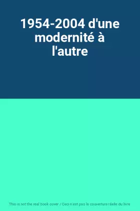 Couverture du produit · 1954-2004 d'une modernité à l'autre
