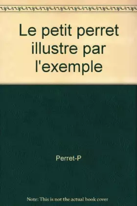 Couverture du produit · Le petit perret illustre par l'exemple