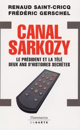 Couverture du produit · Canal Sarkozy : Le président et la télévision deux ans d'histoires secrètes