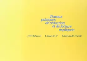 Couverture du produit · Travaux pratiques de rédaction et de lecture expliquée, 3e. Cahier