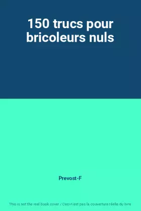 Couverture du produit · 150 trucs pour bricoleurs nuls